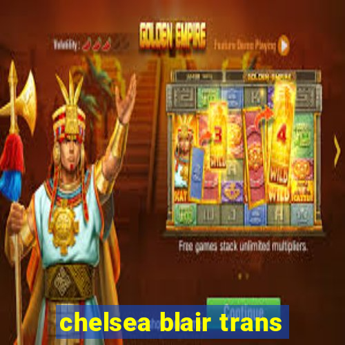 chelsea blair trans